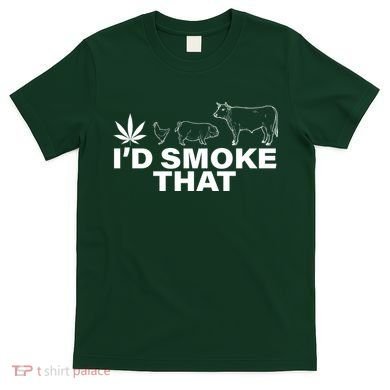 I'd Smoke That Pot Head Marijuana T-Shirt