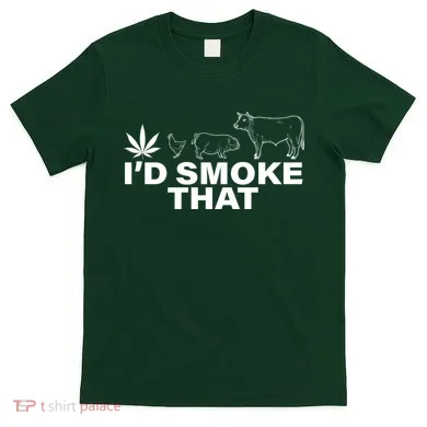 I'd Smoke That Pot Head Marijuana T-Shirt