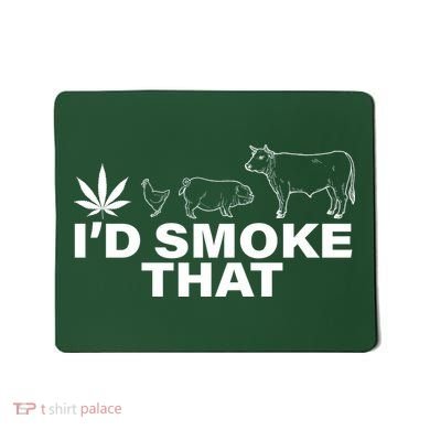 I'd Smoke That Pot Head Marijuana Mousepad