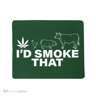 I'd Smoke That Pot Head Marijuana Mousepad