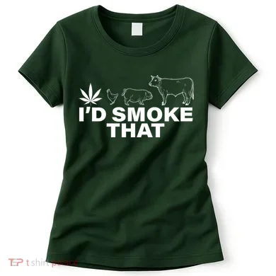 I'd Smoke That Pot Head Marijuana Women's T-Shirt