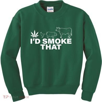 I'd Smoke That Pot Head Marijuana Kids Sweatshirt