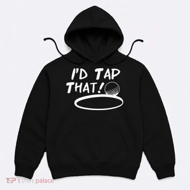 I'd Tap That Hoodie
