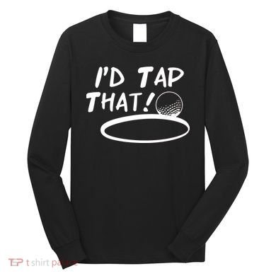 I'd Tap That Long Sleeve Shirt