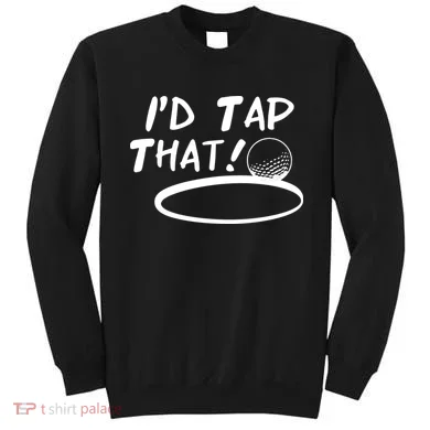 I'd Tap That Sweatshirt