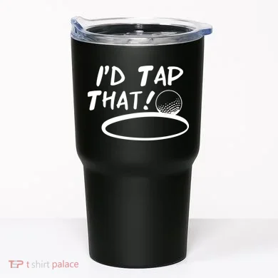 I'd Tap That Tumbler
