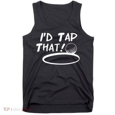I'd Tap That Tank Top