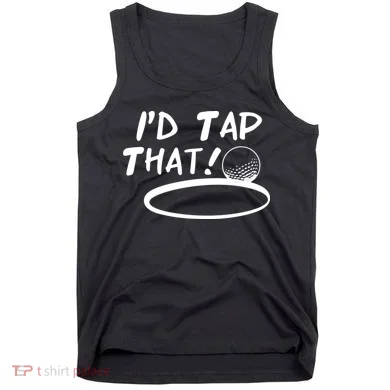 I'd Tap That Tank Top