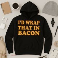 I'd Wrap That In Bacon Hoodie thumb 3