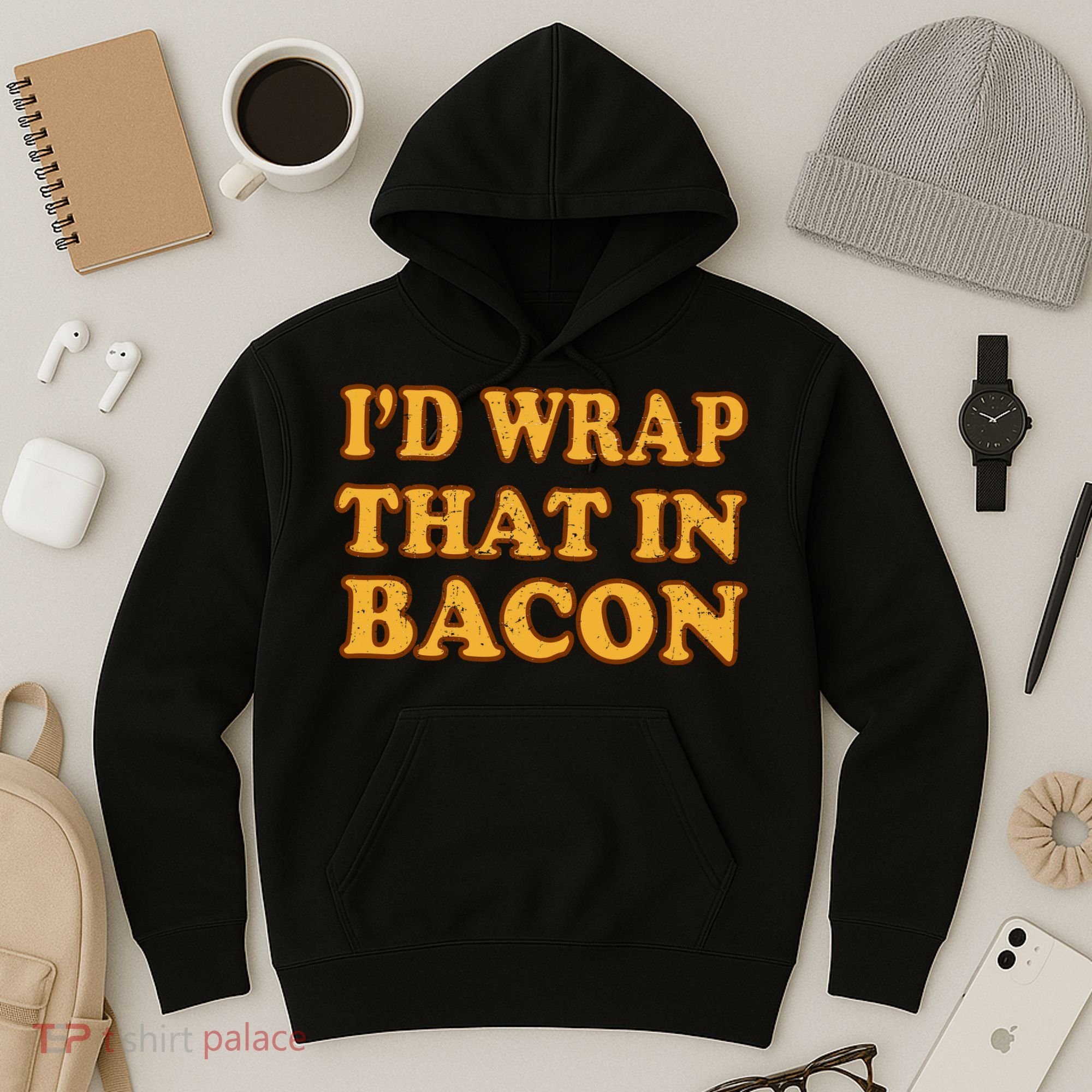 I'd Wrap That In Bacon Hoodie