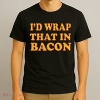 I'd Wrap That In Bacon T-Shirt thumb 3