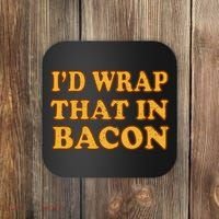 I'd Wrap That In Bacon Coaster thumb 0