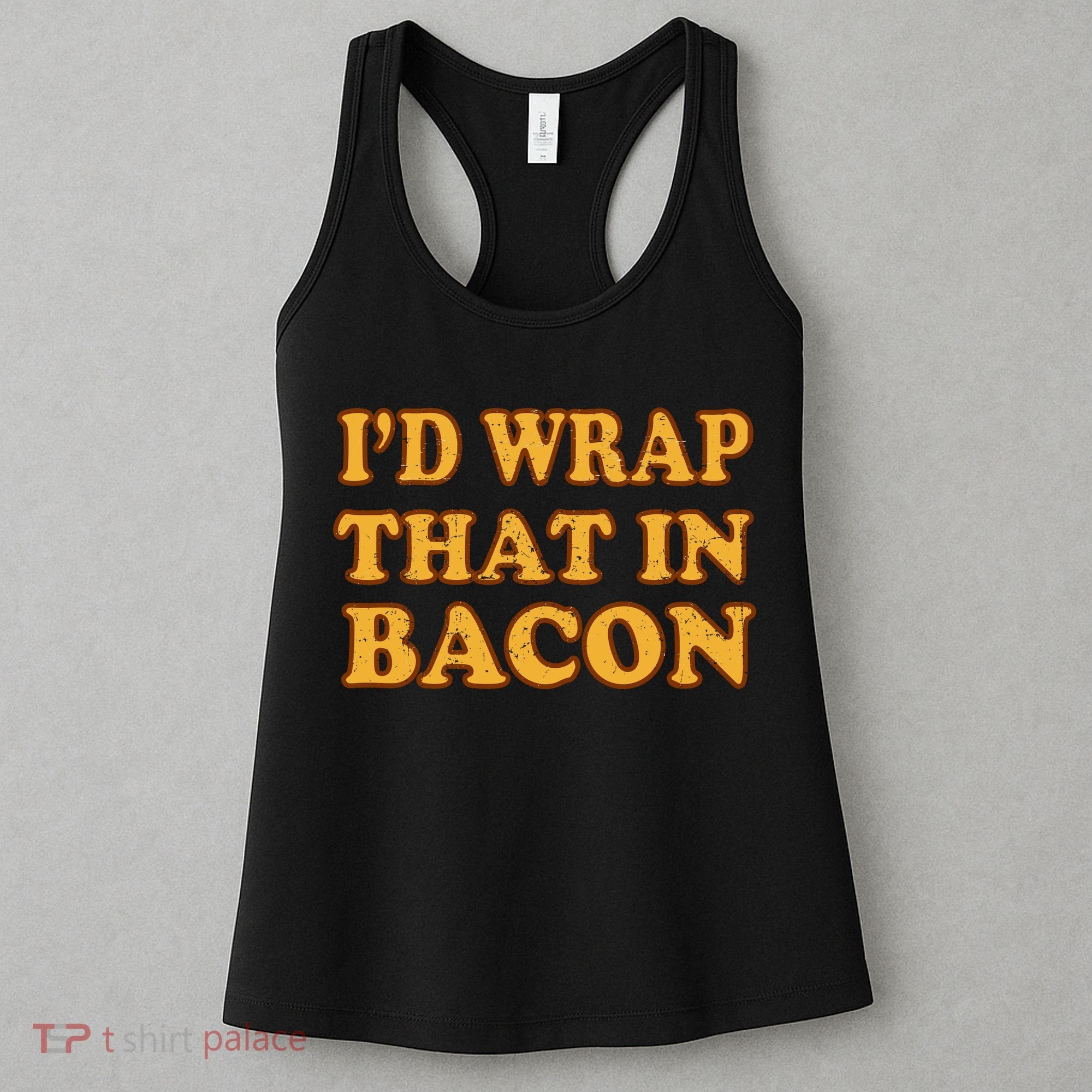 I'd Wrap That In Bacon Women's Tank Top