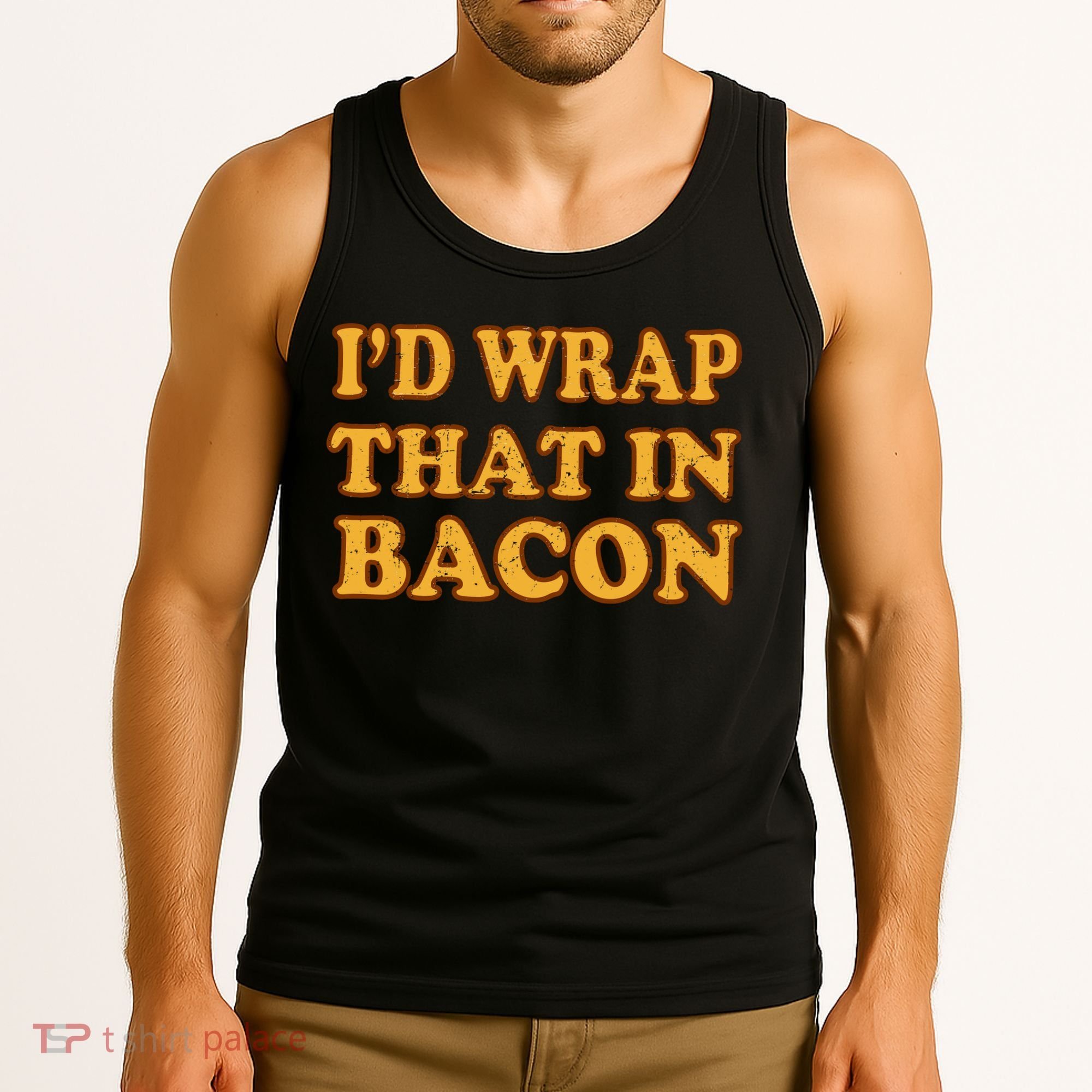 I'd Wrap That In Bacon Tank Top