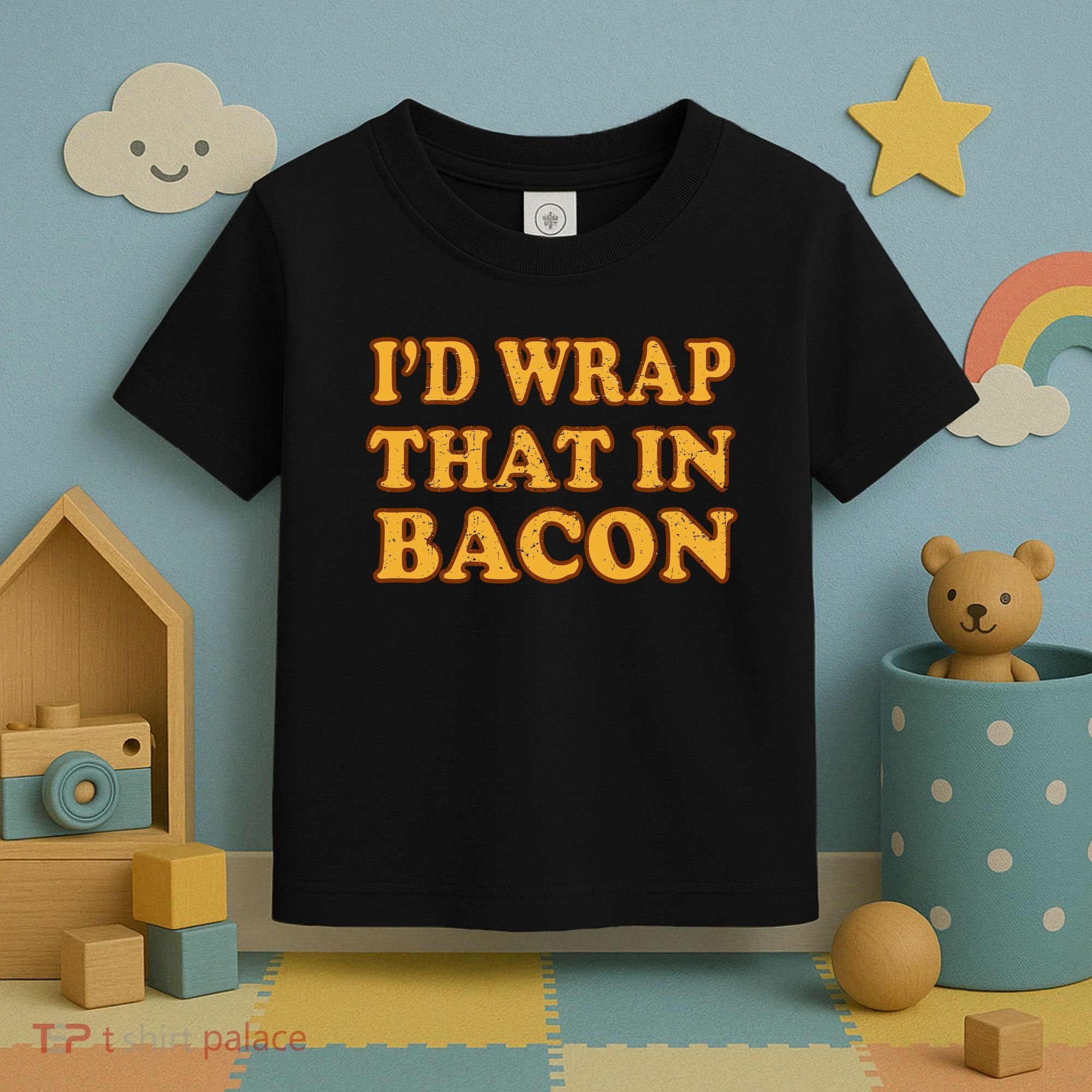 I'd Wrap That In Bacon Toddler T-Shirt