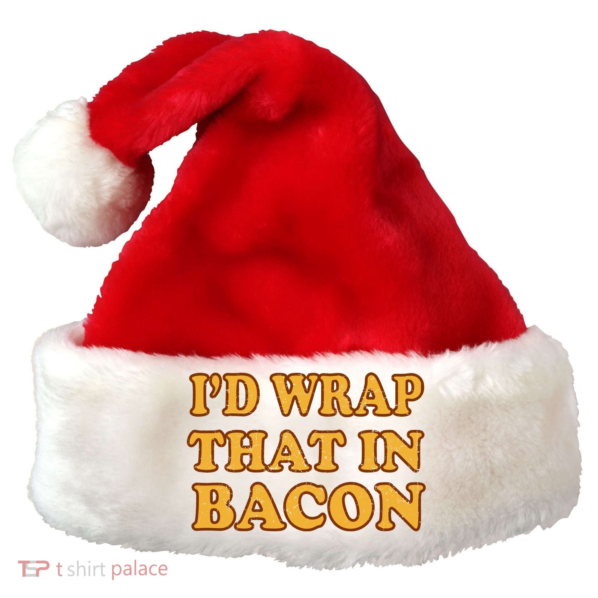 I'd Wrap That In Bacon Santa Hat