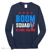 Independence Day 4th Of July Boom Squad If I Run You Run Long Sleeve Shirt thumb 0