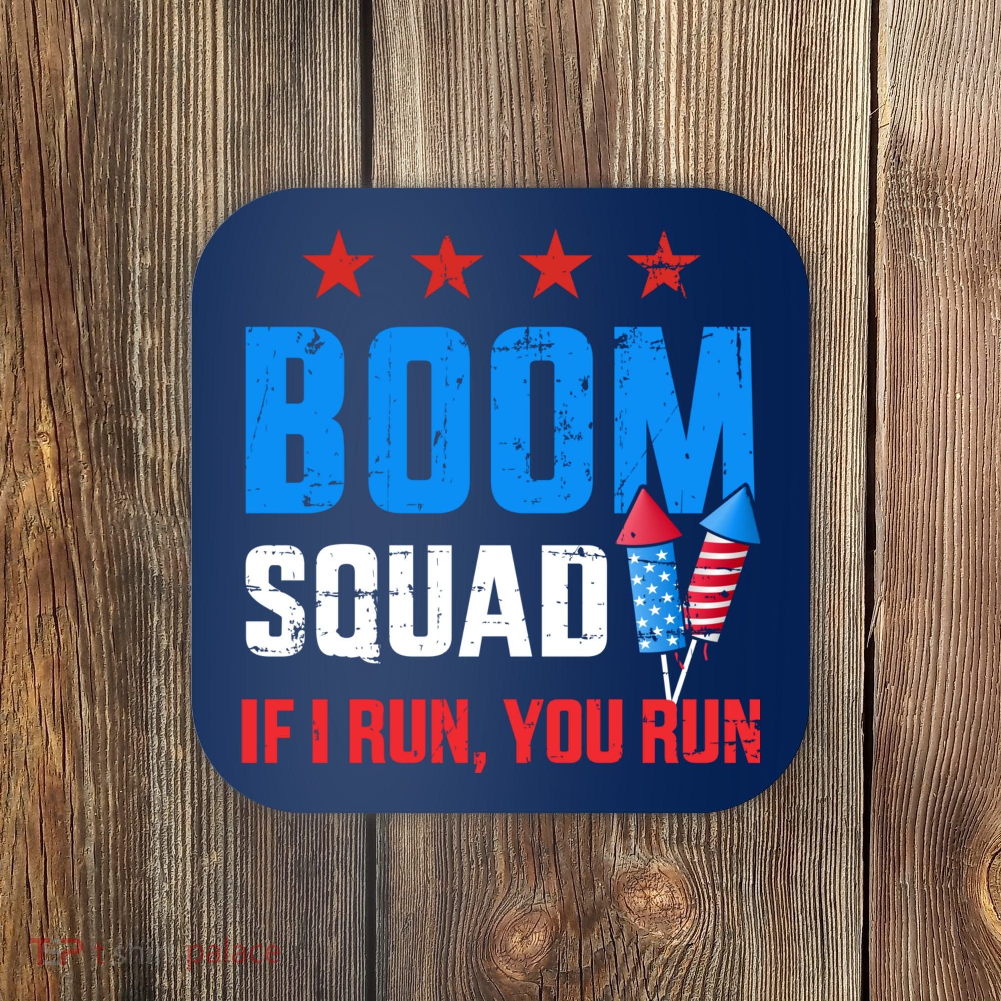 Independence Day 4th Of July Boom Squad If I Run You Run Coaster