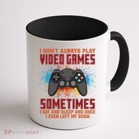 I Don't Always Play Video Games Funny Gamer Coffee Mug thumb 1