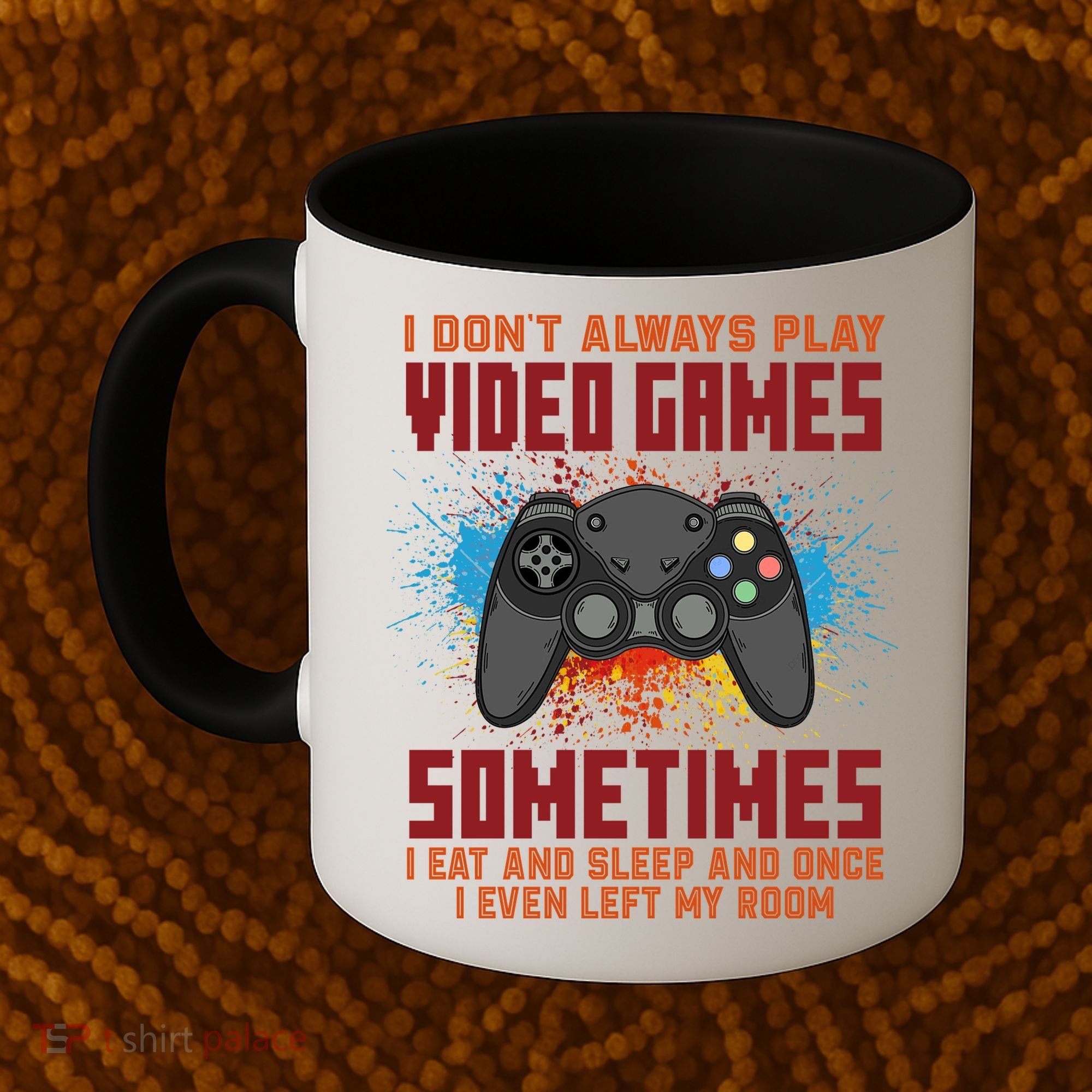 I Don't Always Play Video Games Funny Gamer Coffee Mug