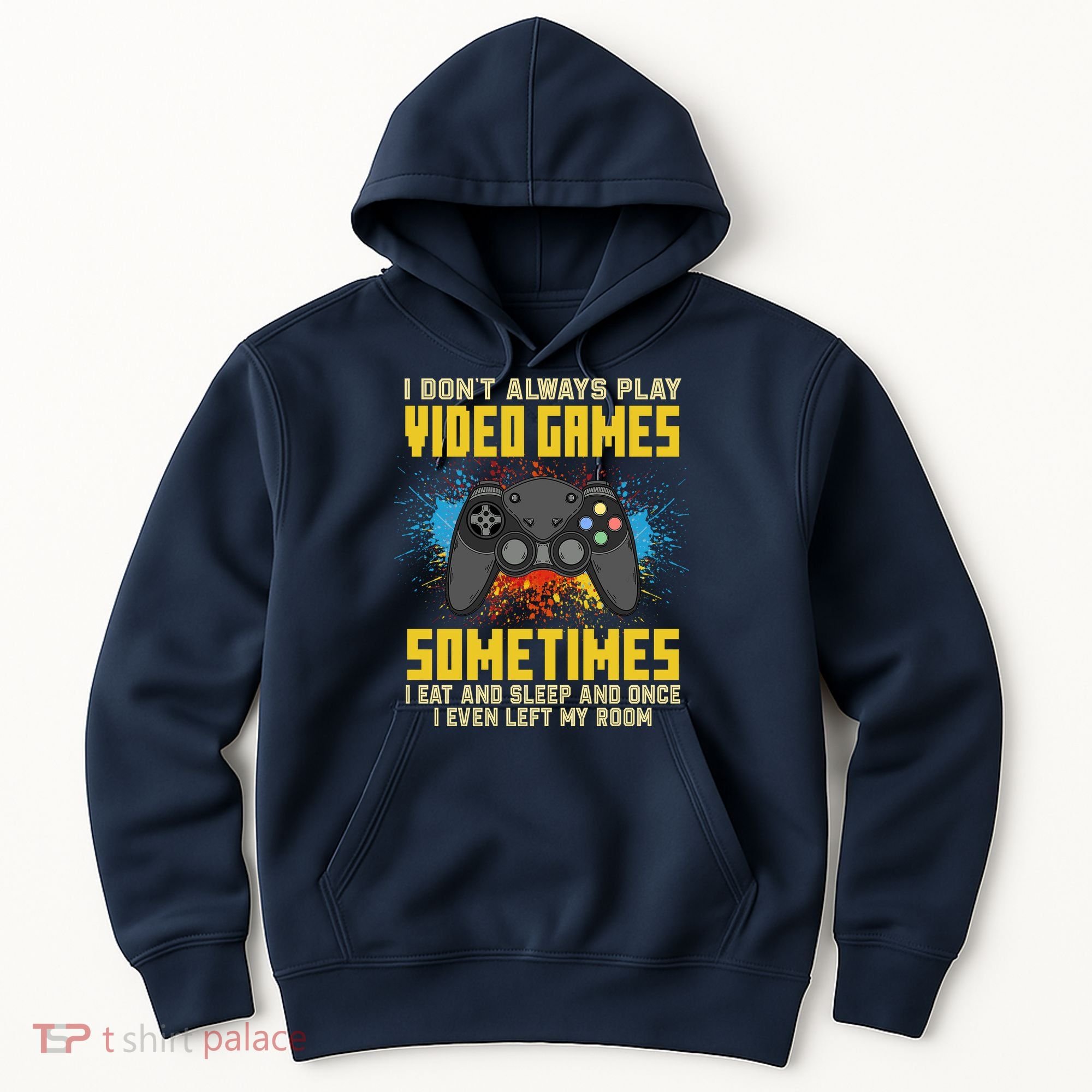 I Don't Always Play Video Games Funny Gamer Hoodie
