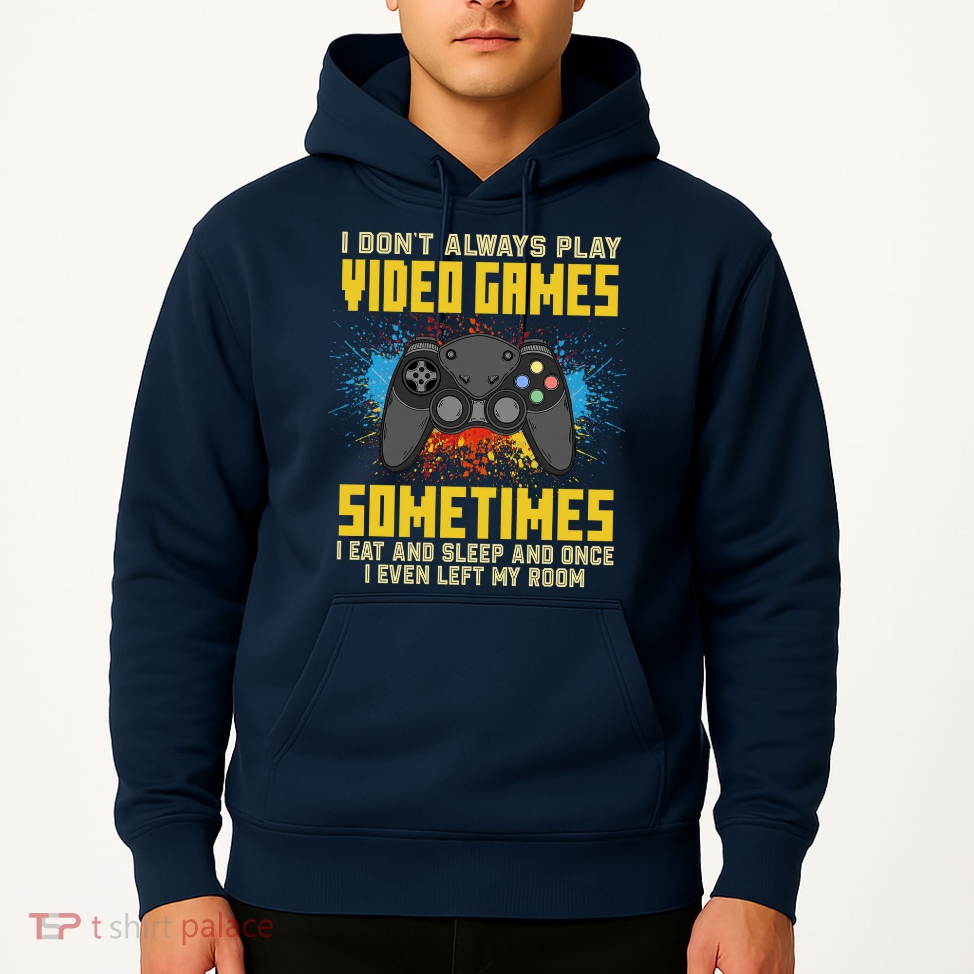 I Don't Always Play Video Games Funny Gamer Hoodie