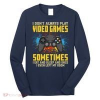 I Don't Always Play Video Games Funny Gamer Long Sleeve Shirt thumb 0