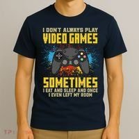 I Don't Always Play Video Games Funny Gamer T-Shirt thumb 3