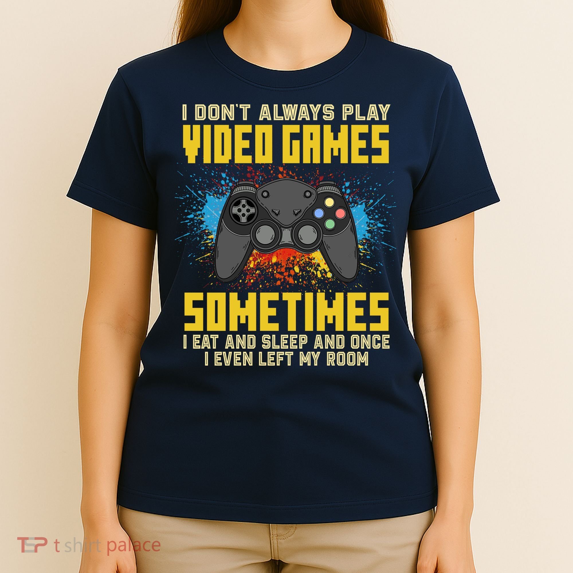 I Don't Always Play Video Games Funny Gamer T-Shirt