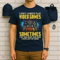 I Don't Always Play Video Games Funny Gamer T-Shirt thumb 6