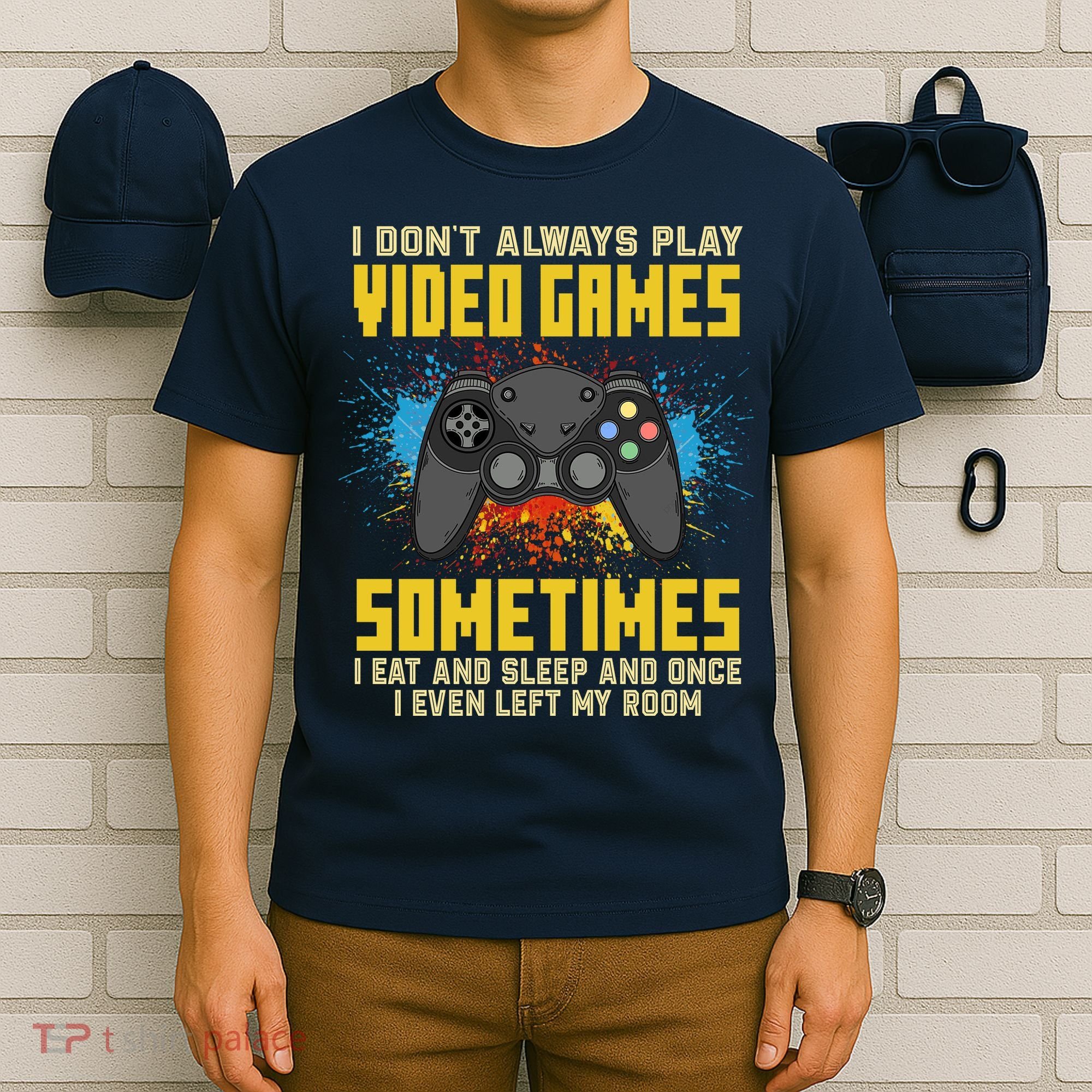 I Don't Always Play Video Games Funny Gamer T-Shirt