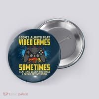 I Don't Always Play Video Games Funny Gamer Button thumb 0