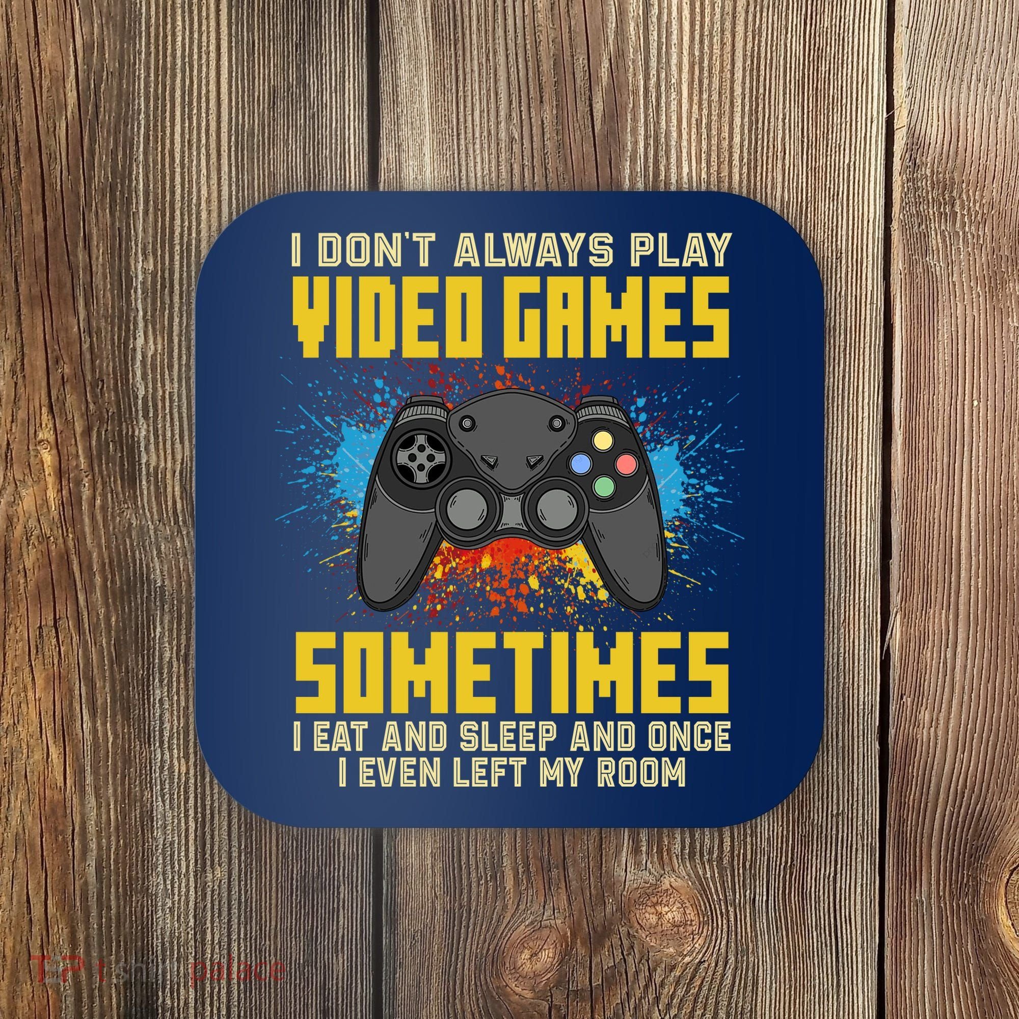 I Don't Always Play Video Games Funny Gamer Coaster