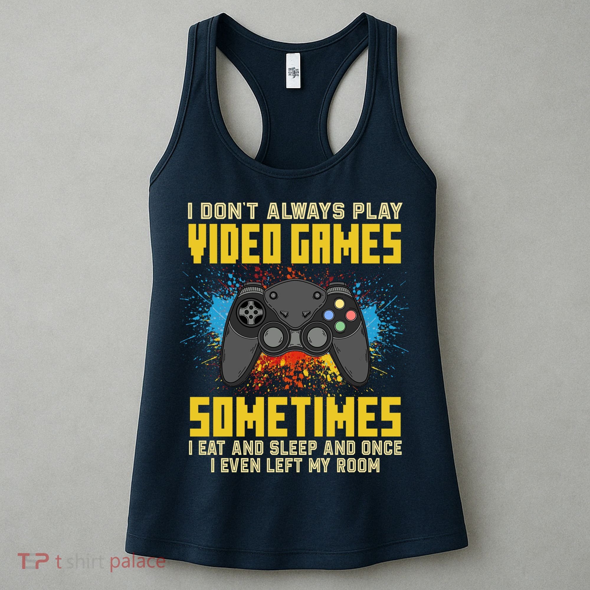 I Don't Always Play Video Games Funny Gamer Women's Tank Top