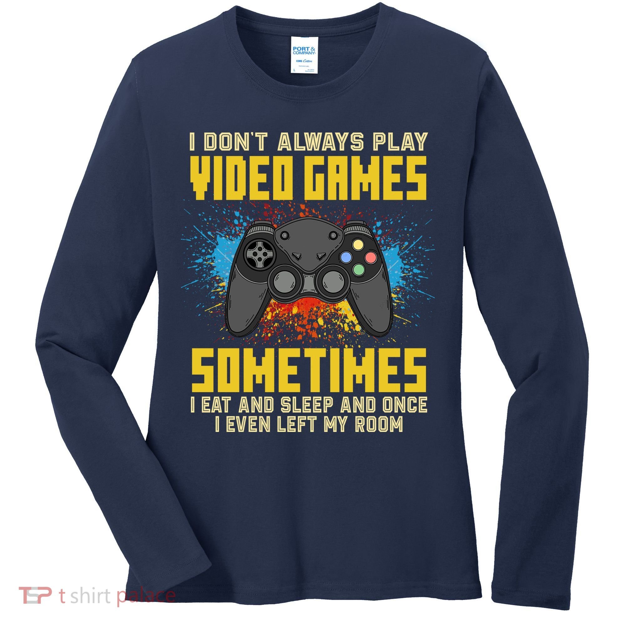 I Don't Always Play Video Games Funny Gamer Women's Long Sleeve Shirt
