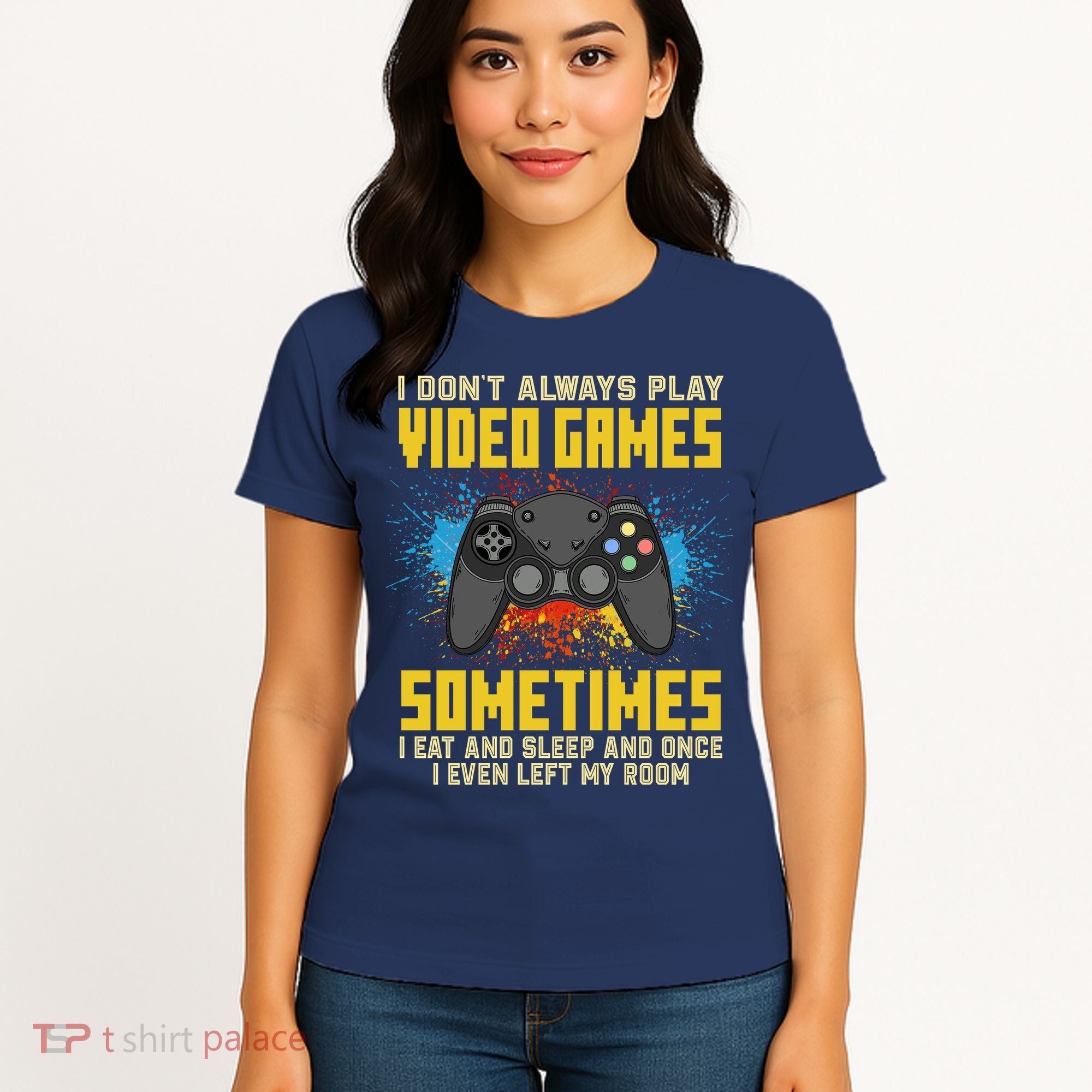 I Don't Always Play Video Games Funny Gamer Women's T-Shirt
