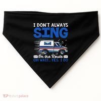 I DonT Always Sing On The Route Funny Rural Mail Carrier USA-Made Doggie Bandana thumb 0