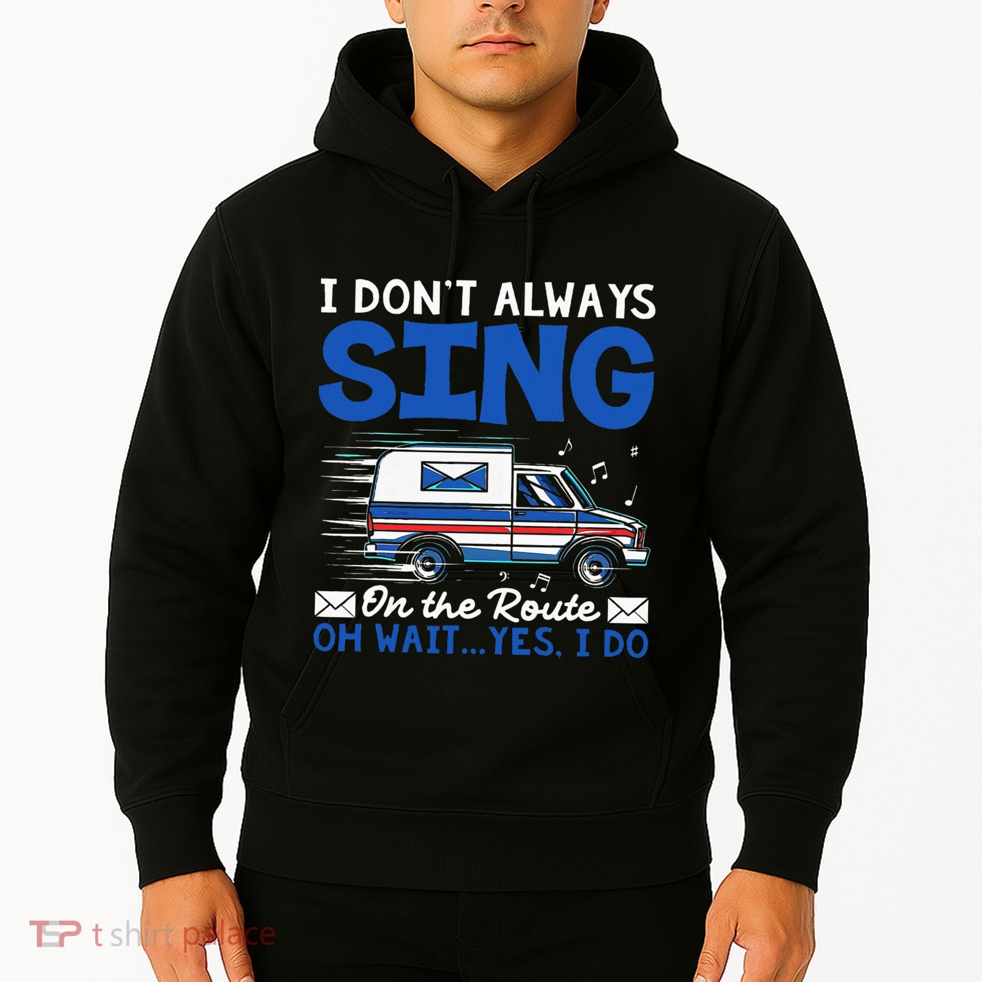 I DonT Always Sing On The Route Funny Rural Mail Carrier Hoodie