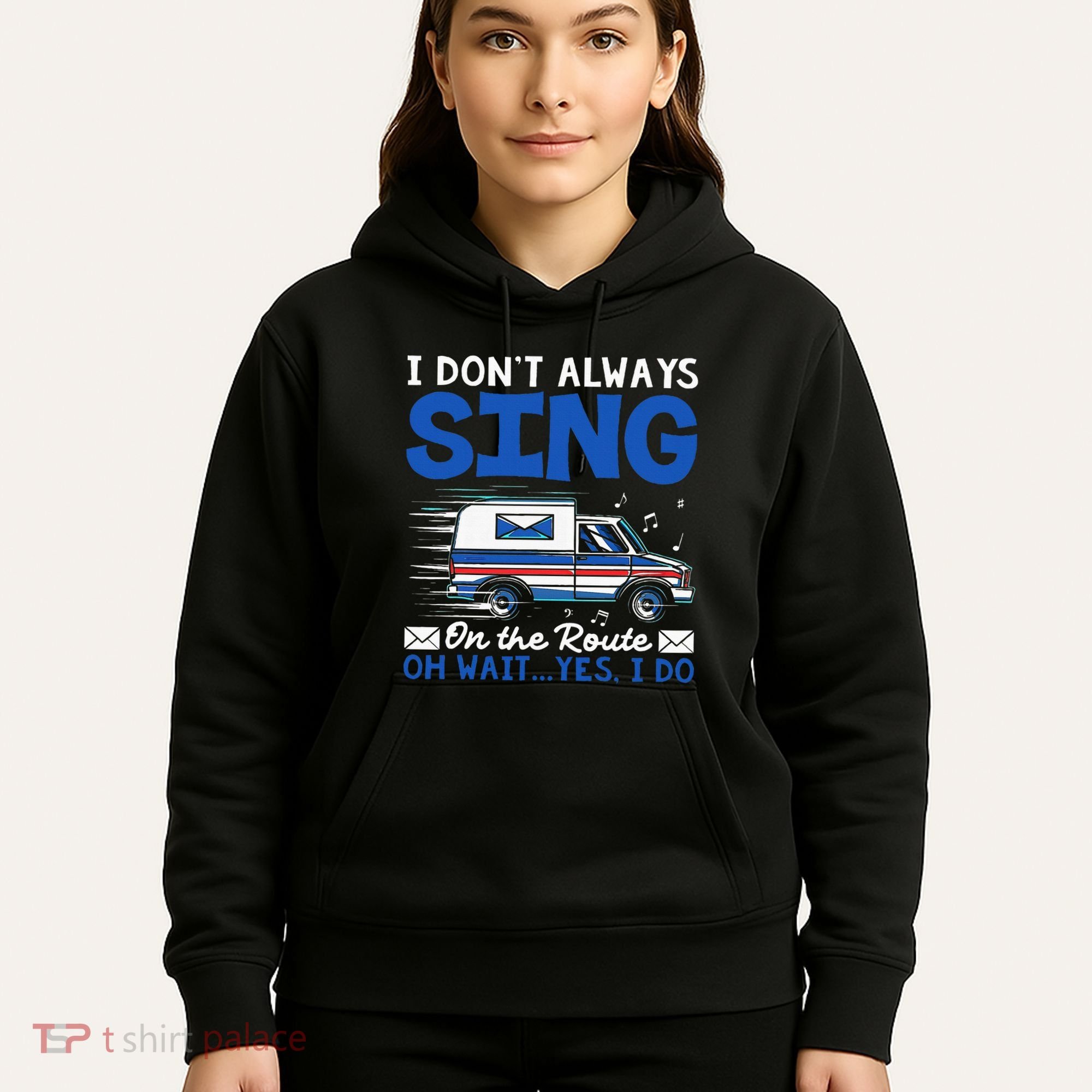 I DonT Always Sing On The Route Funny Rural Mail Carrier Hoodie