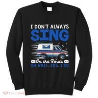 I DonT Always Sing On The Route Funny Rural Mail Carrier Sweatshirt thumb 0