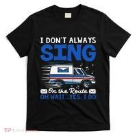 I DonT Always Sing On The Route Funny Rural Mail Carrier T-Shirt thumb 0