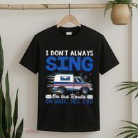 I DonT Always Sing On The Route Funny Rural Mail Carrier T-Shirt thumb 2