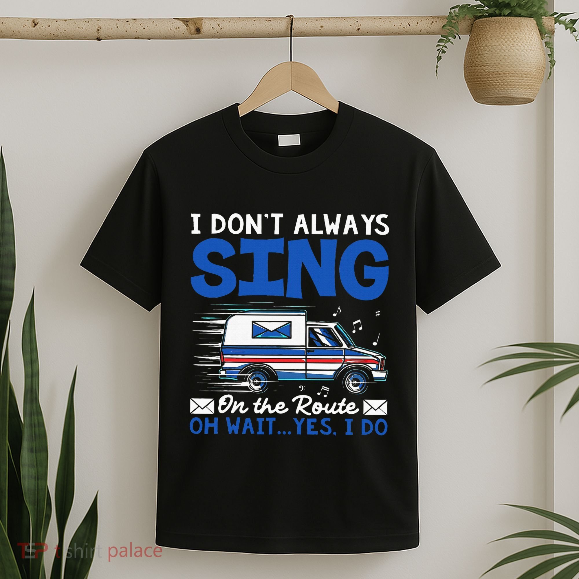 I DonT Always Sing On The Route Funny Rural Mail Carrier T-Shirt