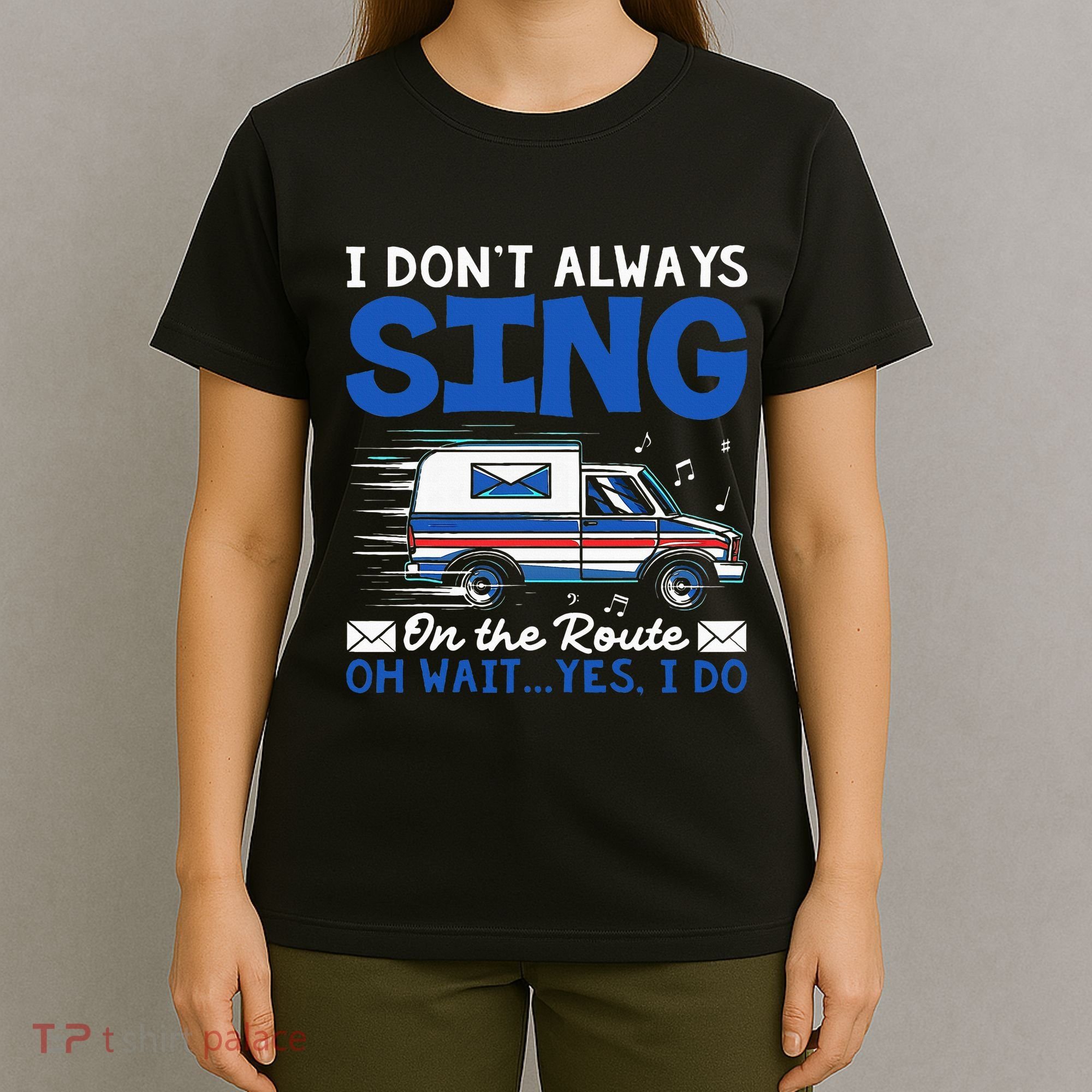 I DonT Always Sing On The Route Funny Rural Mail Carrier T-Shirt