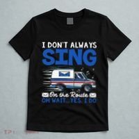 I DonT Always Sing On The Route Funny Rural Mail Carrier T-Shirt thumb 5