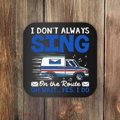 I DonT Always Sing On The Route Funny Rural Mail Carrier Coaster