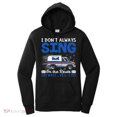 I DonT Always Sing On The Route Funny Rural Mail Carrier Women's Hoodie