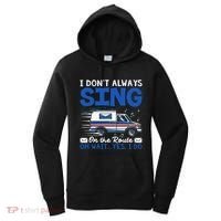 I DonT Always Sing On The Route Funny Rural Mail Carrier Women's Hoodie thumb 0