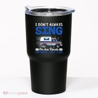 I DonT Always Sing On The Route Funny Rural Mail Carrier Tumbler thumb 0
