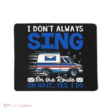 I DonT Always Sing On The Route Funny Rural Mail Carrier Mousepad